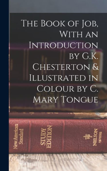 The Book Of Job, With An Introduction By G.K. Chesterton & Illustrated In Colour By C. Mary Tongue