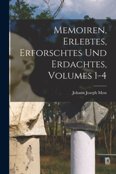 Memoiren, Erlebtes, Erforschtes Und Erdachtes, Volumes 1-4 (German Edition)