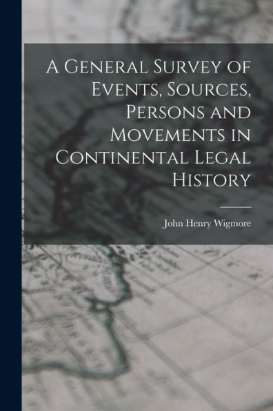 A General Survey Of Events, Sources, Persons And Movements In Continental Legal History
