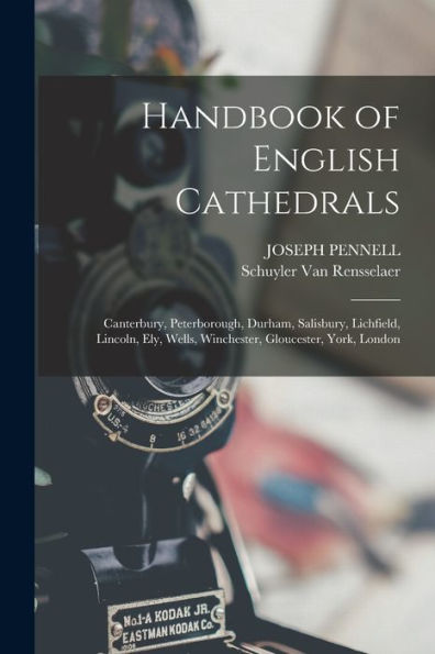 Handbook Of English Cathedrals: Canterbury, Peterborough, Durham, Salisbury, Lichfield, Lincoln, Ely, Wells, Winchester, Gloucester, York, London