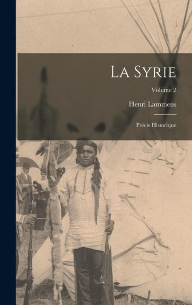 La Syrie: Précis Historique; Volume 2 (French Edition)