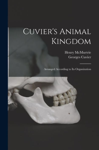 Cuvier'S Animal Kingdom: Arranged According To Its Organization