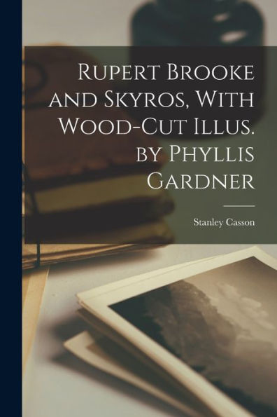 Rupert Brooke And Skyros, With Wood-Cut Illus. By Phyllis Gardner