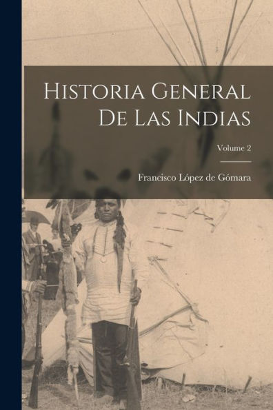 Historia General De Las Indias; Volume 2 (Spanish Edition)