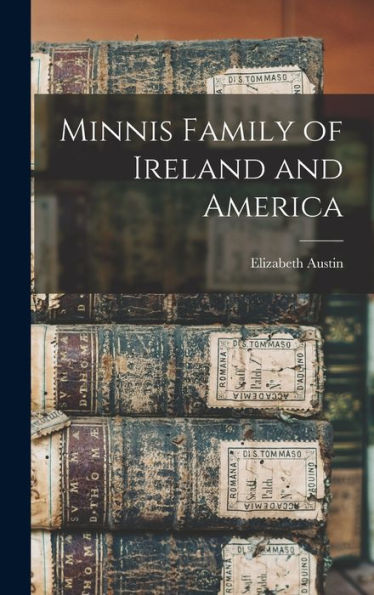 Minnis Family Of Ireland And America