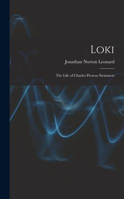 Loki; The Life Of Charles Proteus Steinmetz