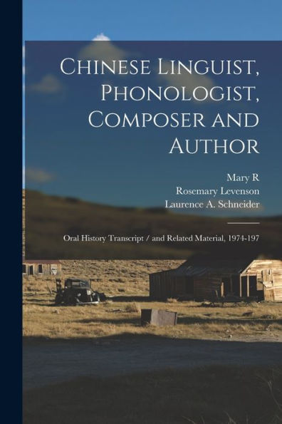 Chinese Linguist, Phonologist, Composer And Author: Oral History Transcript / And Related Material, 1974-197