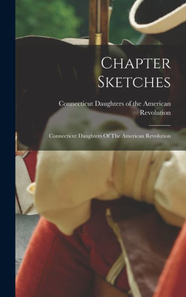 Chapter Sketches: Connecticut Daughters Of The American Revolution