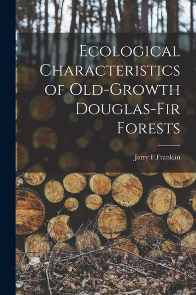 Ecological Characteristics Of Old-Growth Douglas-Fir Forests