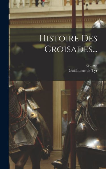 Histoire Des Croisades... (French Edition)