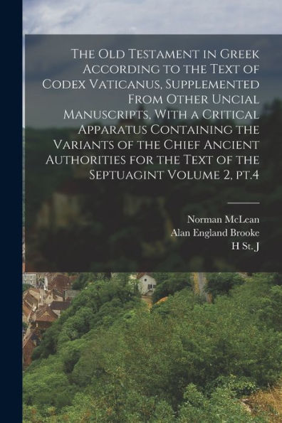 The Old Testament In Greek According To The Text Of Codex Vaticanus, Supplemented From Other Uncial Manuscripts, With A Critical Apparatus Containing ... For The Text Of The Septuagint Volume 2, Pt.4
