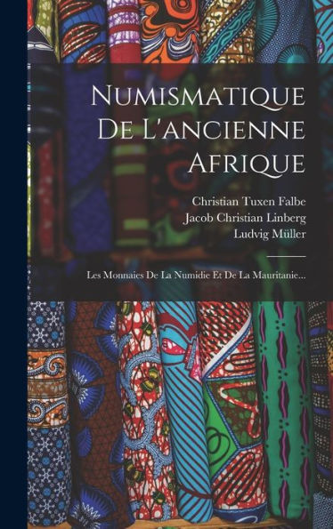 Numismatique De L'Ancienne Afrique: Les Monnaies De La Numidie Et De La Mauritanie... (French Edition)