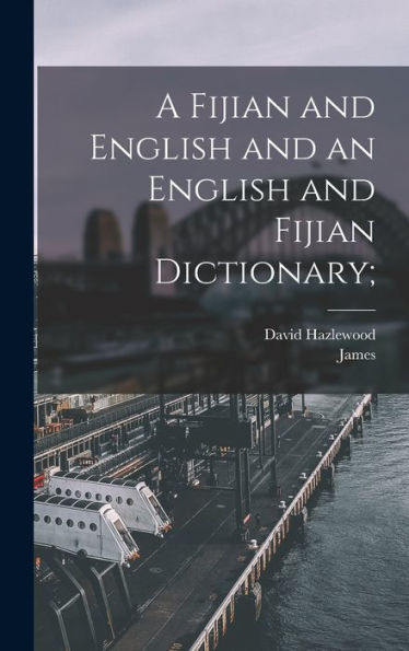 A Fijian And English And An English And Fijian Dictionary;