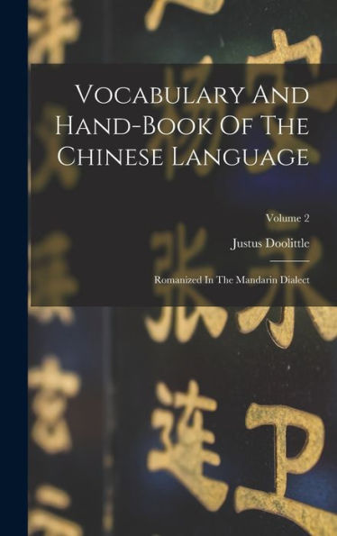 Vocabulary And Hand-Book Of The Chinese Language: Romanized In The Mandarin Dialect; Volume 2