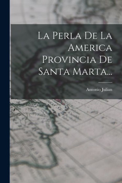 La Perla De La America Provincia De Santa Marta... (Spanish Edition)
