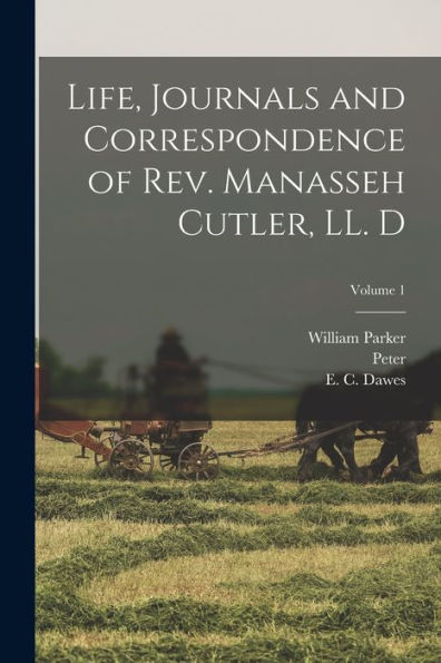 Life, Journals And Correspondence Of Rev. Manasseh Cutler, Ll. D; Volume 1