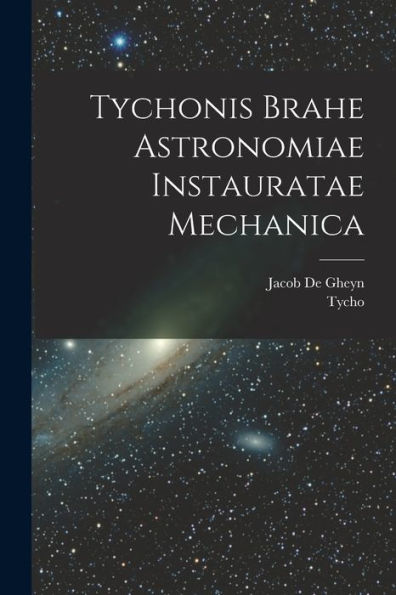 Tychonis Brahe Astronomiae Instauratae Mechanica (Latin Edition)