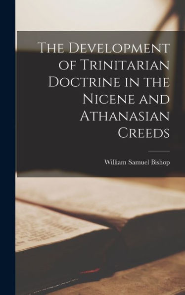 The Development Of Trinitarian Doctrine In The Nicene And Athanasian Creeds