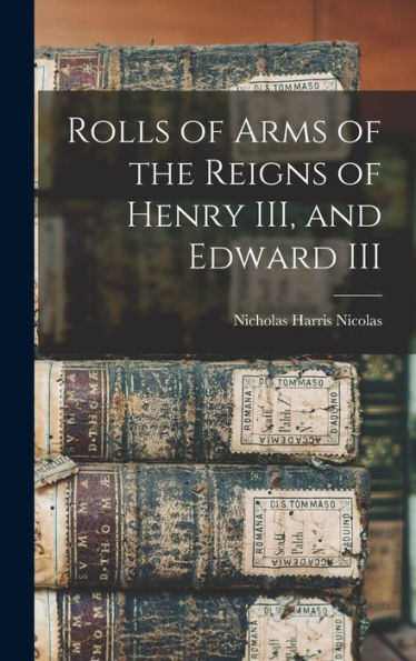 Rolls Of Arms Of The Reigns Of Henry Iii, And Edward Iii
