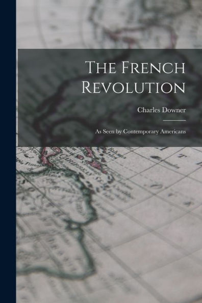 The French Revolution: As Seen By Contemporary Americans