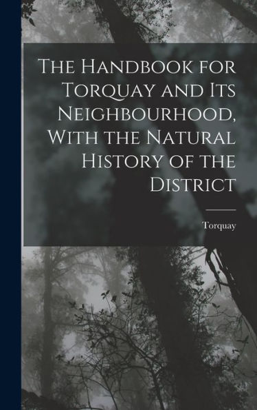 The Handbook For Torquay And Its Neighbourhood, With The Natural History Of The District