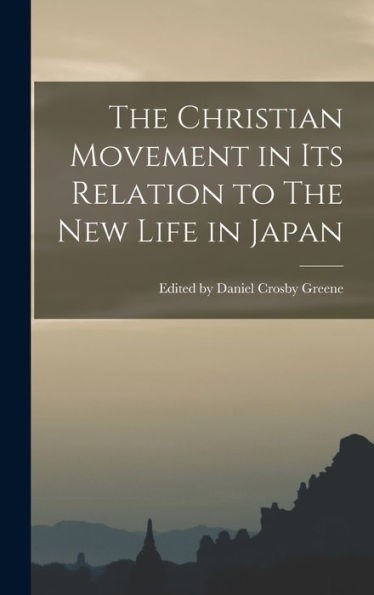 The Christian Movement In Its Relation To The New Life In Japan