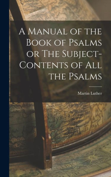 A Manual Of The Book Of Psalms Or The Subject-Contents Of All The Psalms