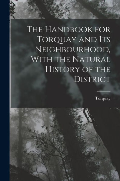 The Handbook For Torquay And Its Neighbourhood, With The Natural History Of The District