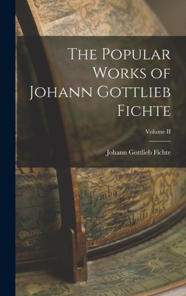 The Popular Works Of Johann Gottlieb Fichte; Volume Ii