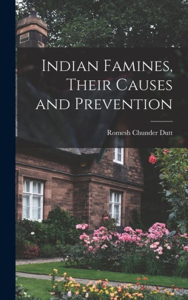 Indian Famines, Their Causes And Prevention