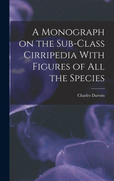 A Monograph On The Sub-Class Cirripedia With Figures Of All The Species