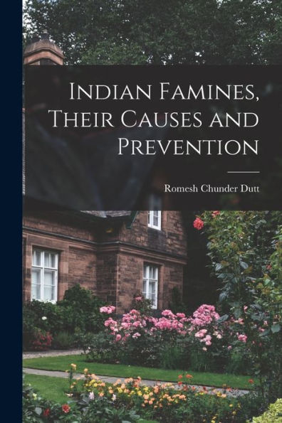 Indian Famines, Their Causes And Prevention