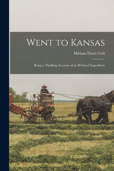 Went To Kansas: Being A Thrilling Account Of An Ill-Fated Expedition
