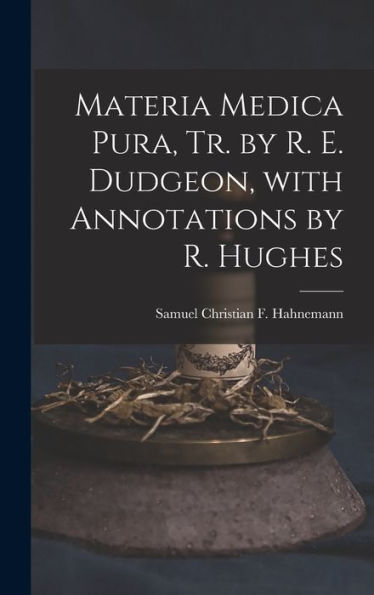 Materia Medica Pura, Tr. By R. E. Dudgeon, With Annotations By R. Hughes (Italian Edition)