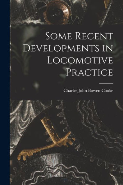 Some Recent Developments In Locomotive Practice