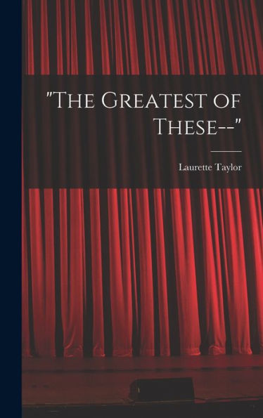 The Greatest Of These--