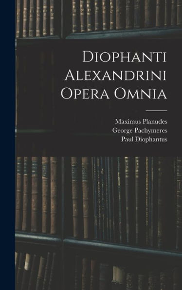 Diophanti Alexandrini Opera Omnia (Ancient Greek Edition)