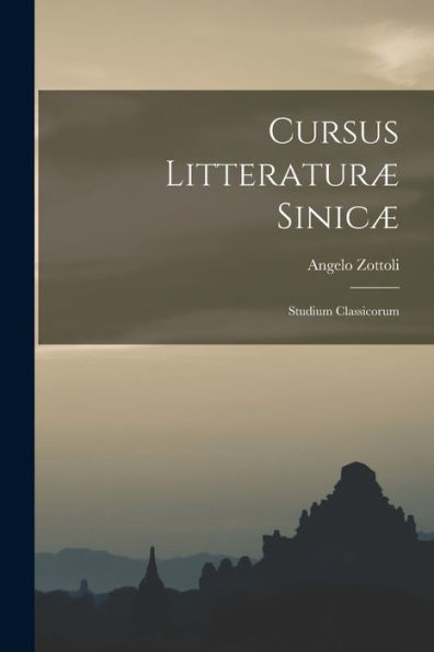 Cursus Litteraturæ Sinicæ: Studium Classicorum (Latin Edition)
