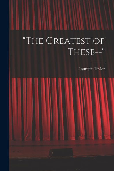 The Greatest Of These--