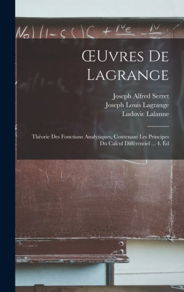 Oeuvres De Lagrange: Théorie Des Fonctions Analytiques, Contenant Les Principes Du Calcul Différentiel ... 4. Éd (French Edition)