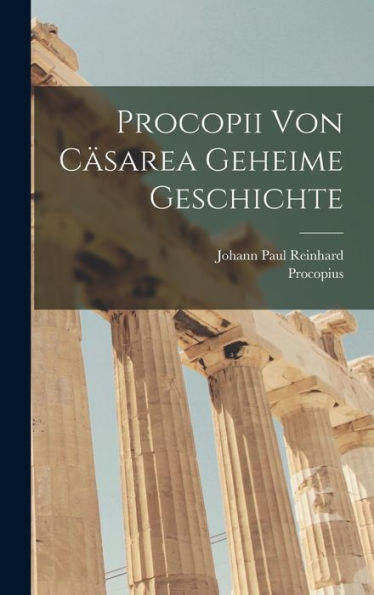 Procopii Von Cäsarea Geheime Geschichte (German Edition)