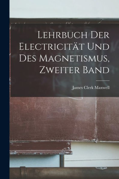 Lehrbuch Der Electricität Und Des Magnetismus, Zweiter Band (German Edition)