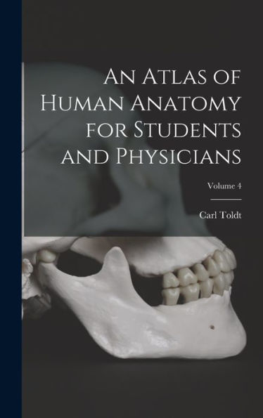 An Atlas Of Human Anatomy For Students And Physicians; Volume 4