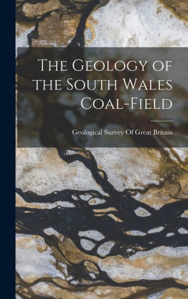 The Geology Of The South Wales Coal-Field