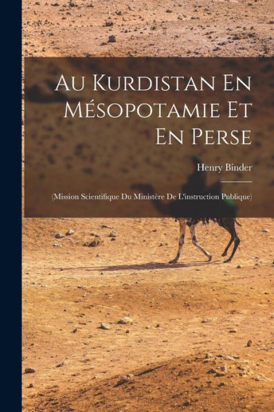 Au Kurdistan En Mésopotamie Et En Perse: (Mission Scientifique Du Ministère De L'Instruction Publique) (French Edition)