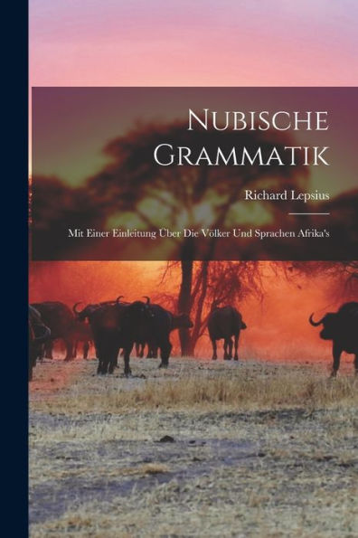 Nubische Grammatik: Mit Einer Einleitung Über Die Völker Und Sprachen Afrika'S (German Edition)