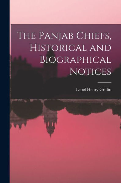 The Panjab Chiefs, Historical And Biographical Notices