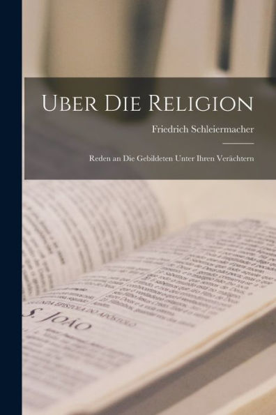 Uber Die Religion: Reden An Die Gebildeten Unter Ihren Verächtern (German Edition)