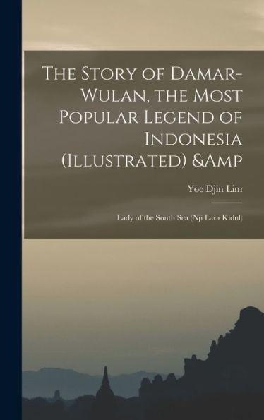 The Story Of Damar-Wulan, The Most Popular Legend Of Indonesia (Illustrated) & Lady Of The South Sea (Nji Lara Kidul)