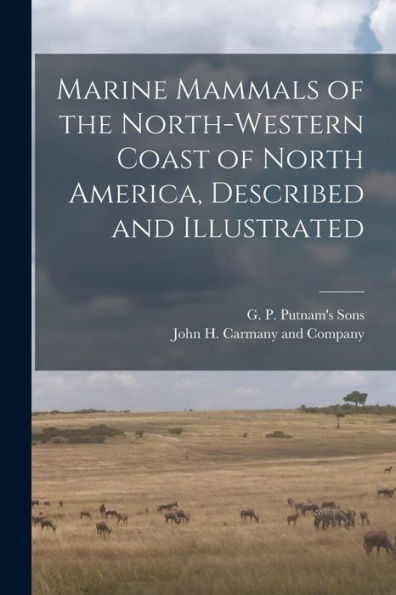 Marine Mammals Of The North-Western Coast Of North America, Described And Illustrated